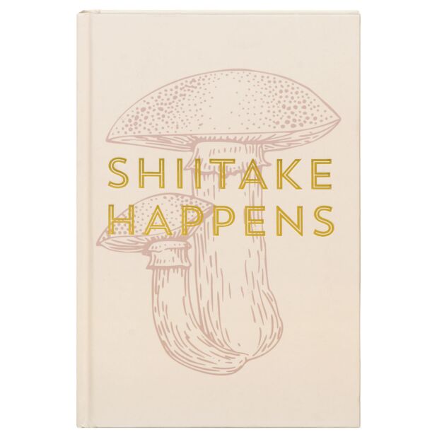 Journal Hardcover - Shiitake Happens Mushroom - Things I Like Things I Love